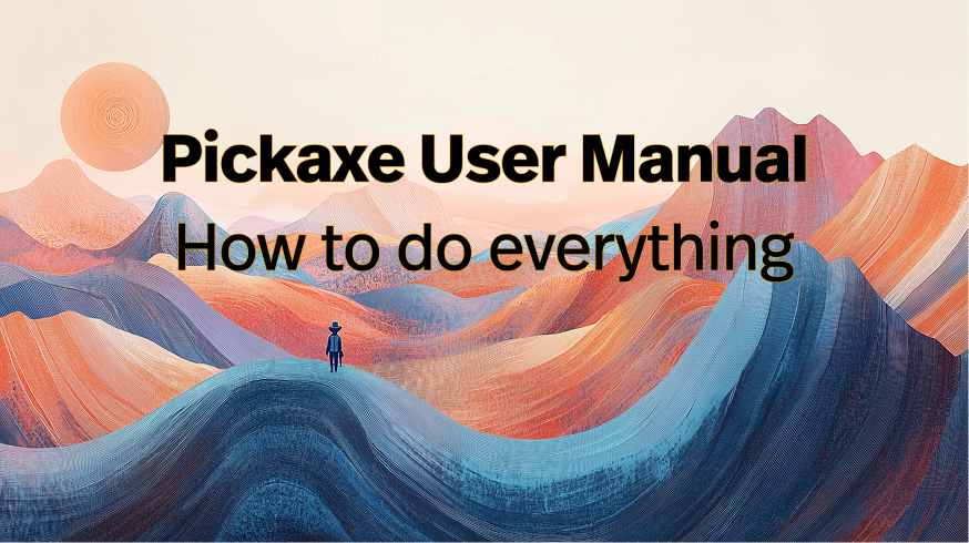 Pickaxe User Manual: How to do everything in Pickaxe